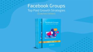 Facebook Groups: Top Paid Growth Strategies (Coaches Edition)
